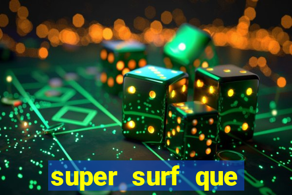 super surf que ganha dinheiro